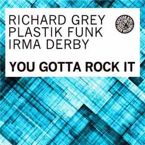 Richard Grey & Plastik Funk & Irma Derby - You Gotta Rock It