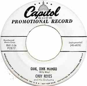 Chuy Reyes And His Orchestra - Oink, Oink Mambo / Mocambo Mambo
