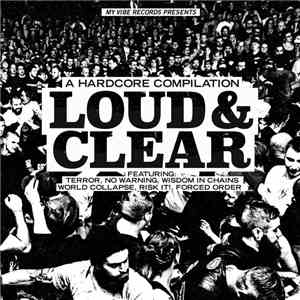 Terror , Forced Order, World Collapse, No Warning, Risk It!, Wisdom In Chains - Loud & Clear - A Hardcore Compilation