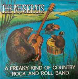 The Muskrats  - A Freaky Kind Of Country Rock And Roll Band