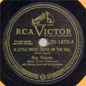Roy Rogers  With Morton Scott And His Orchestra - A Little White Cross On The Hill / I Can't Go On This Way
