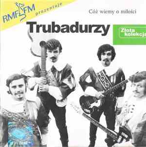 Trubadurzy - Cóż Wiemy O Miłości