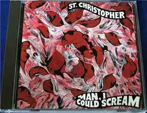 St. Christopher - Man, I Could Scream