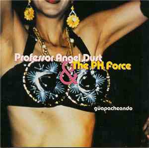 Professor Angel Dust & The PH Force - Güapacheando