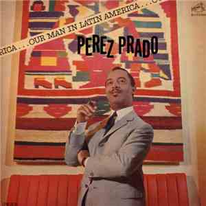 Perez Prado And His Orchestra - Our Man In Latin America