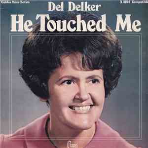 Del Delker - He Touched Me