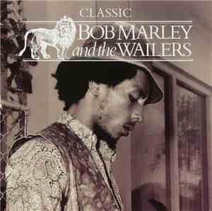 Bob Marley & The Wailers - Classic Bob Marley And The Wailers
