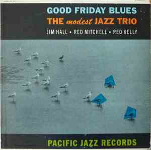 Jim Hall / Red Mitchell / Red Kelly - Good Friday Blues: The Modest Jazz Trio