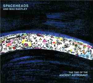 Spaceheads And Max Eastley - The Time Of The Ancient Astronaut