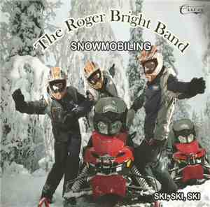 The Roger Bright Band - Snowmobiling / Ski, Ski, Ski