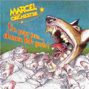Marcel Et Son Orchestre - Un Pour Tous... Chacun Pour MA Gueule!