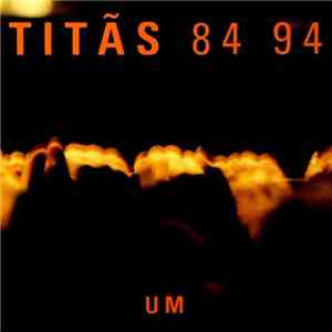 Titãs - Titãs 84 94 - Um