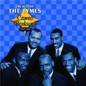 The Tymes - The Best Of The Tymes Cameo Parkway 1963-1964