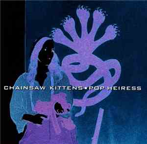 Chainsaw Kittens - Pop Heiress